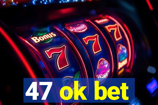 47 ok bet